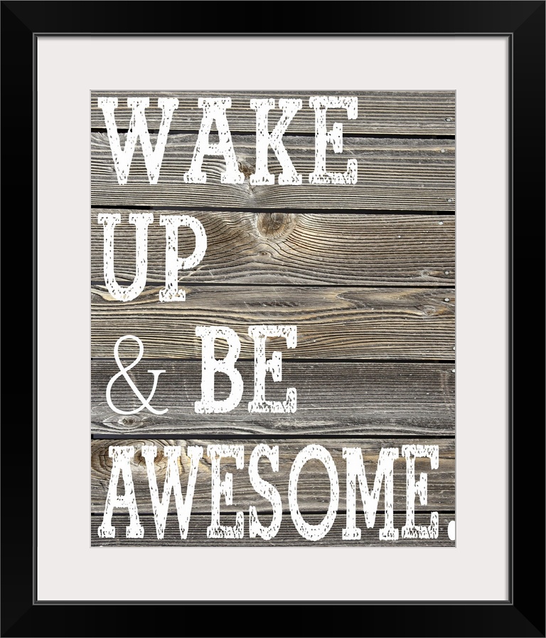 The phrase "Wake Up and Be Awesome." printed on a faux wooden board texture.