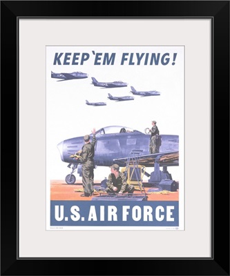 Keep 'Em Flying - U.S. Air Force Poster