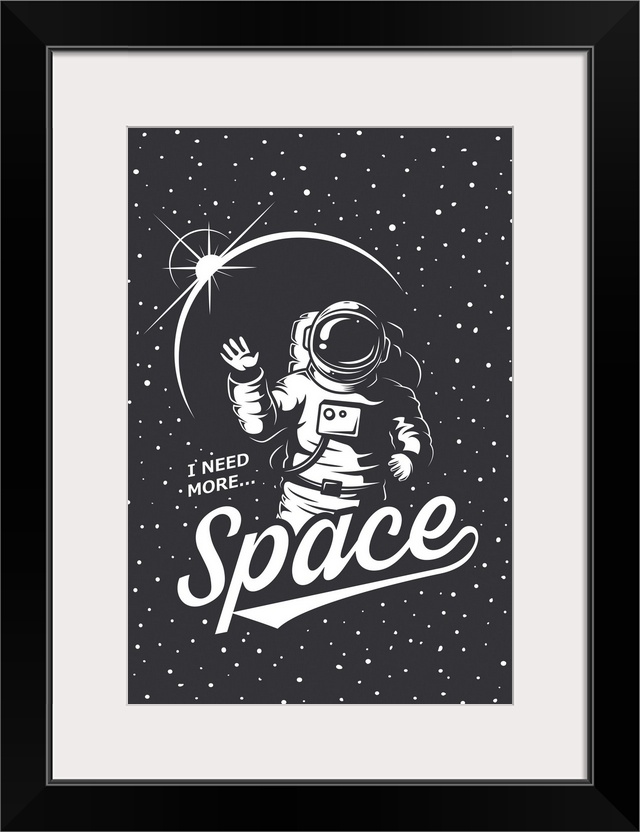 I Need More Space - Astronaut