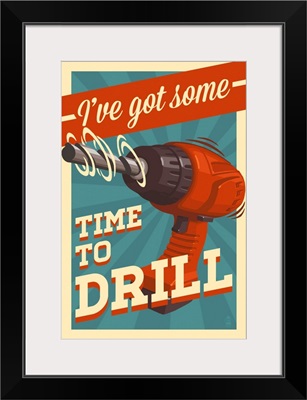 I've Got Some Time to Drill