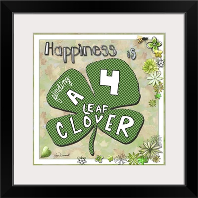 Happiness Is Finding A Four Leaf Clover