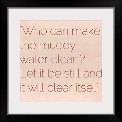 Who Can Make The Muddy Water Clear? - Inspirational Quote by Lao Tzu