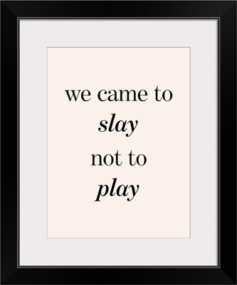 Slay Not Play