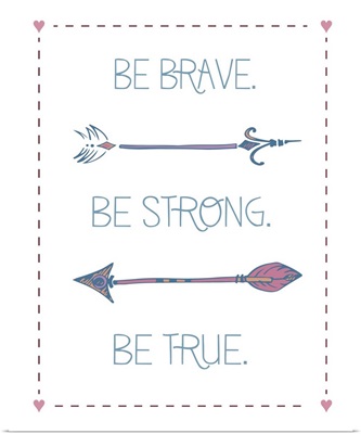 Arrow Inspiration, Be Brave, Be Strong, Be True