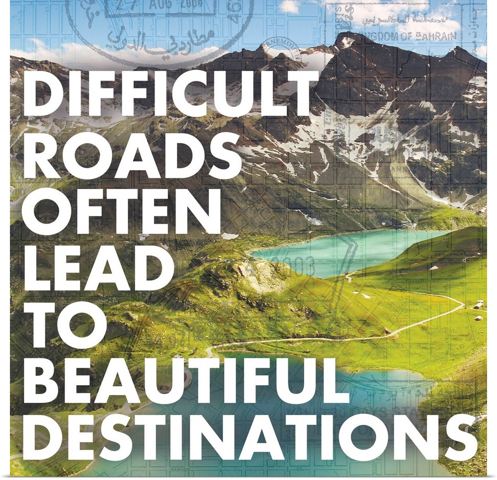 "Difficult roads often lead to beautiful destinations"