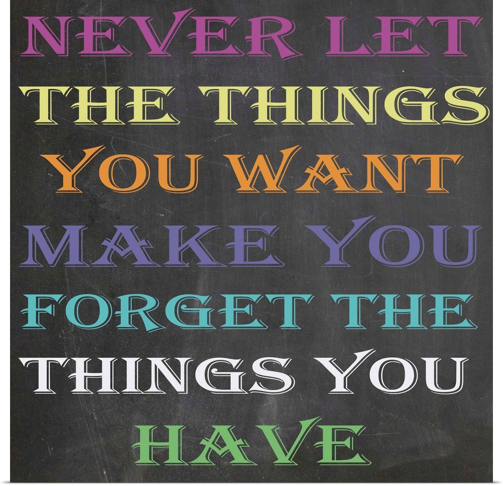 Never let the things you want