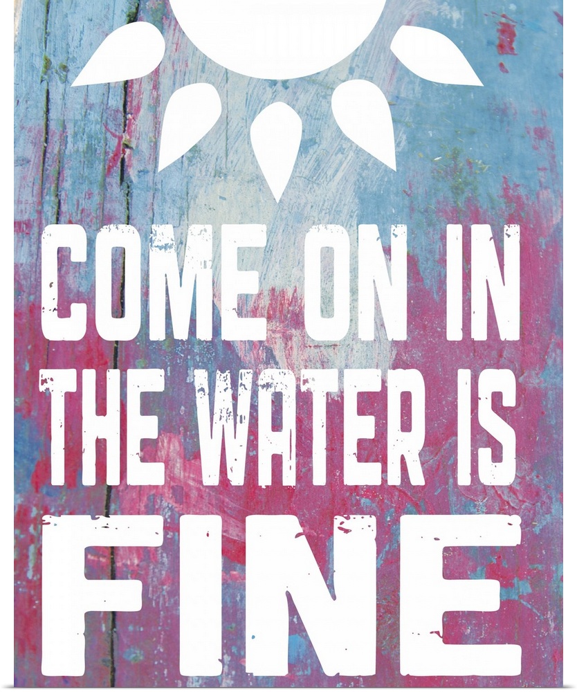 The words "Come on in, the water is fine" and a sun shape on a pink and blue textured background.