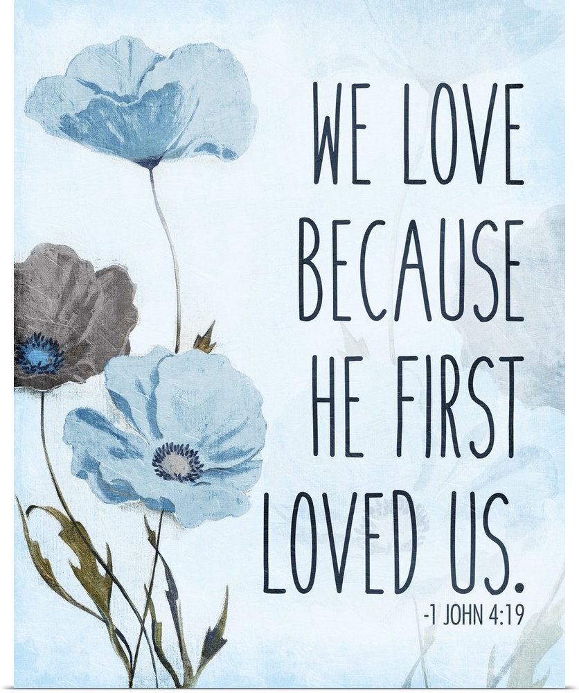 Bible verse 1 John 4:19 with a blue poppy flower design.