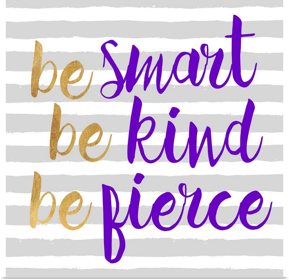 "Be Smart Be Kind Be Fierce" written in purple and gold on a gray and white striped background.