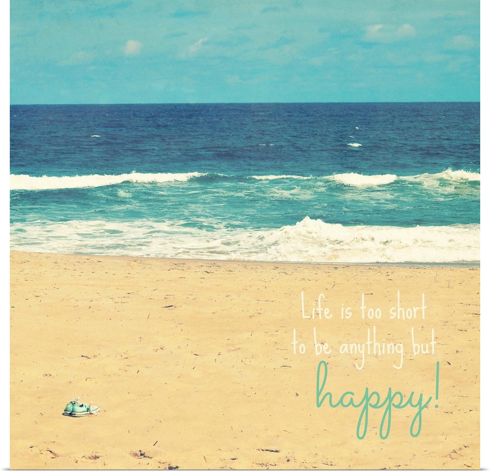 "Life is Too Short to be Anything But Happy" written on the bottom of a square photograph of ocean waves crashing on the b...