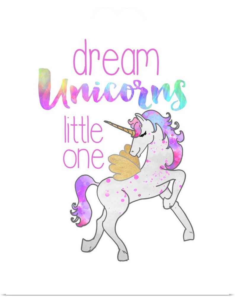 "Dream Unicorns Little One"