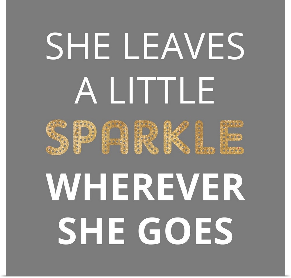 Typography art reading "She leaves a little sparkle wherever she goes" in white and gold on grey.