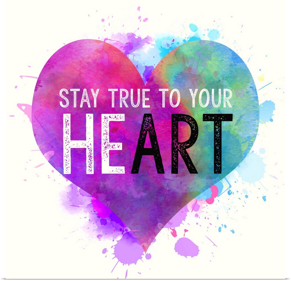 "Stay True To Your Heart" written on top of a colorful, paint splattered heart.