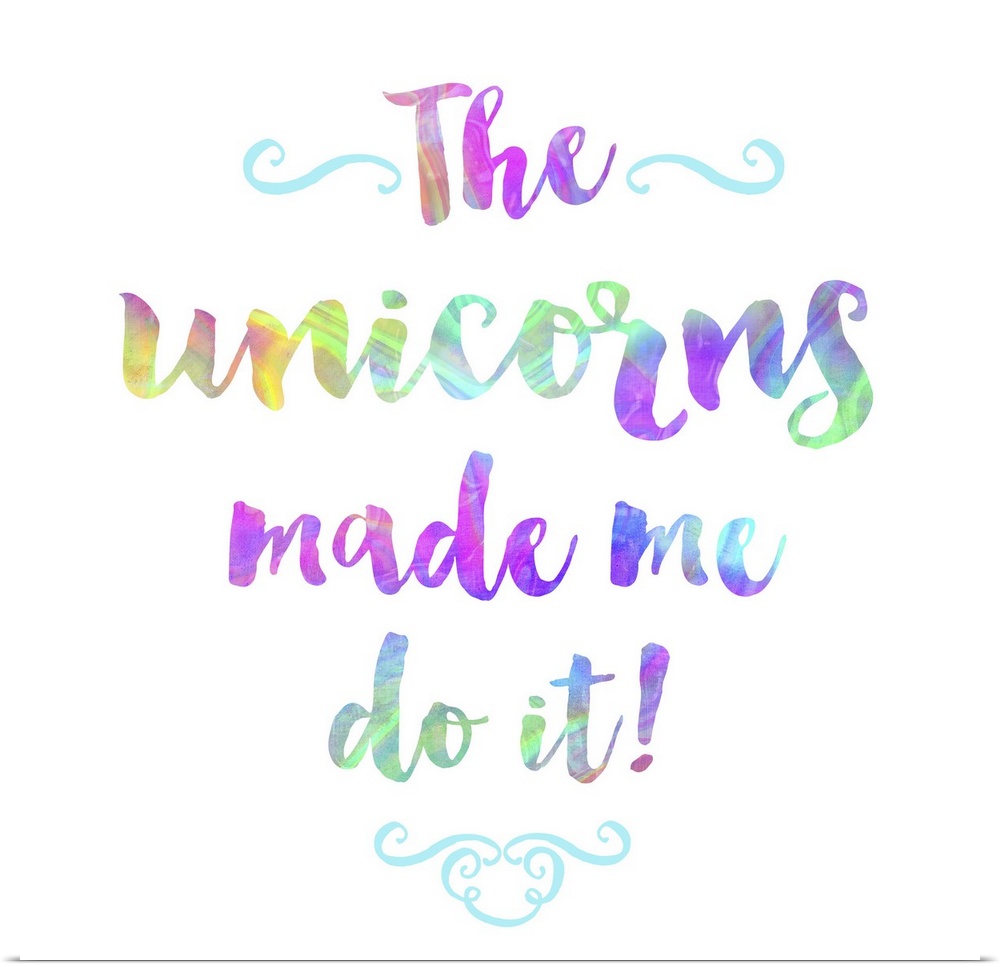 "The Unicorns Made Me Do It" written in bright, rainbow colored text on a square background.