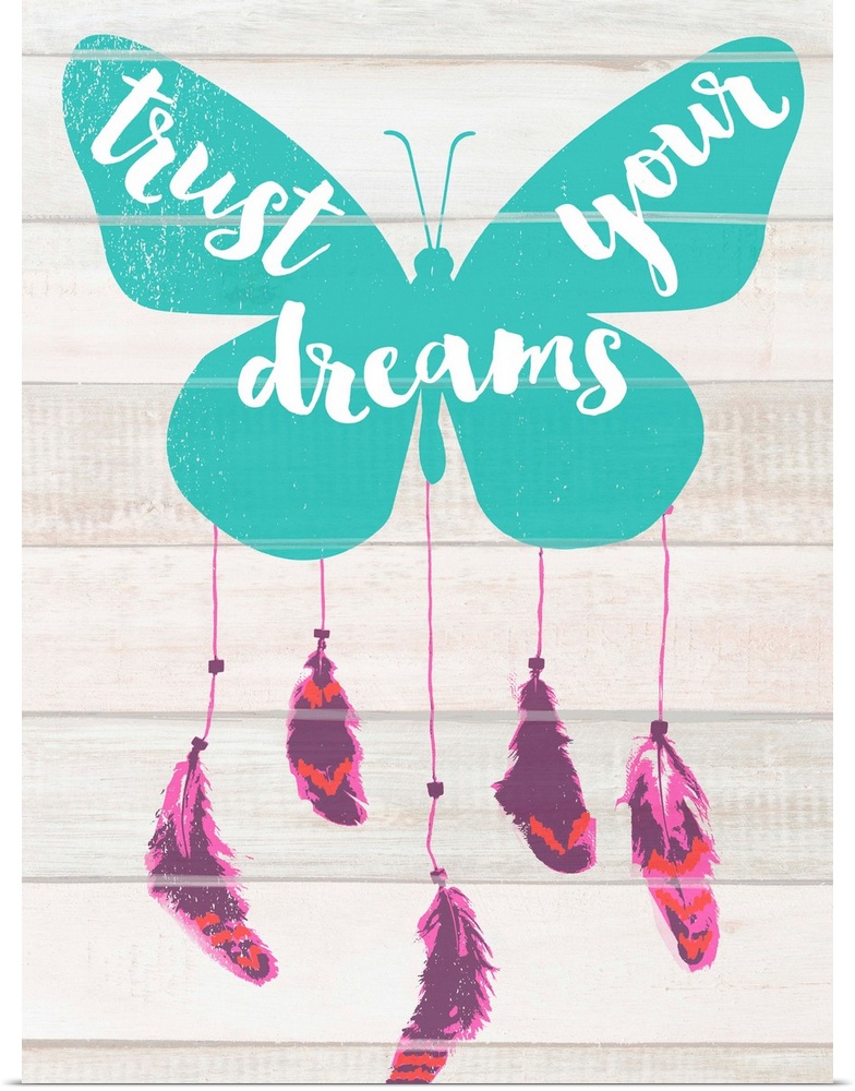 "Trust Your Dreams" written on butterfly wings with feathers dangling on the bottom, resembling a dream catcher.