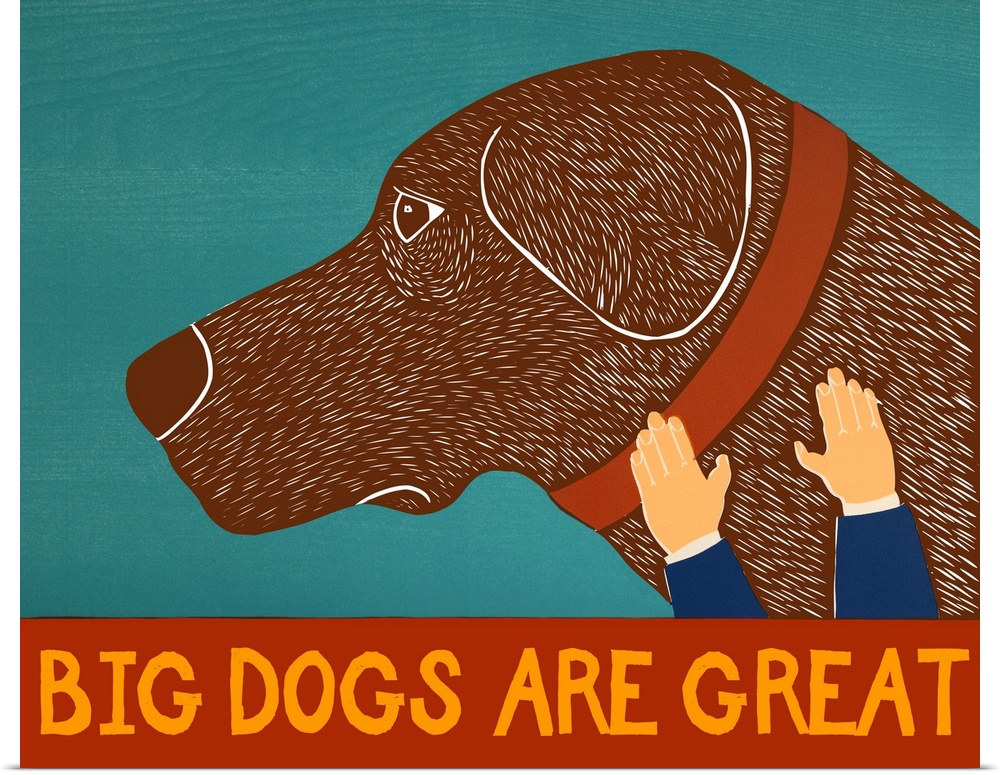 Illustration of a chocolate lab being petted with the phrase "Big Dogs Are Great" written on the bottom.