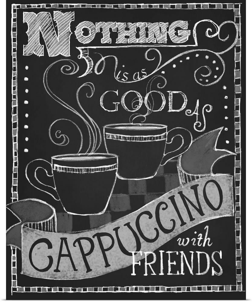Chalkboard-style sign with a cup of coffee that reads "Nothing is as good as cappuccino and friends."