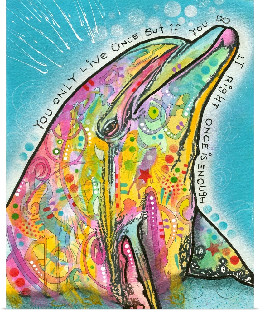 "You Only Live Once, But If You Do It Right Once Is Enough" handwritten around a painting of a dolphin with colorful abstr...