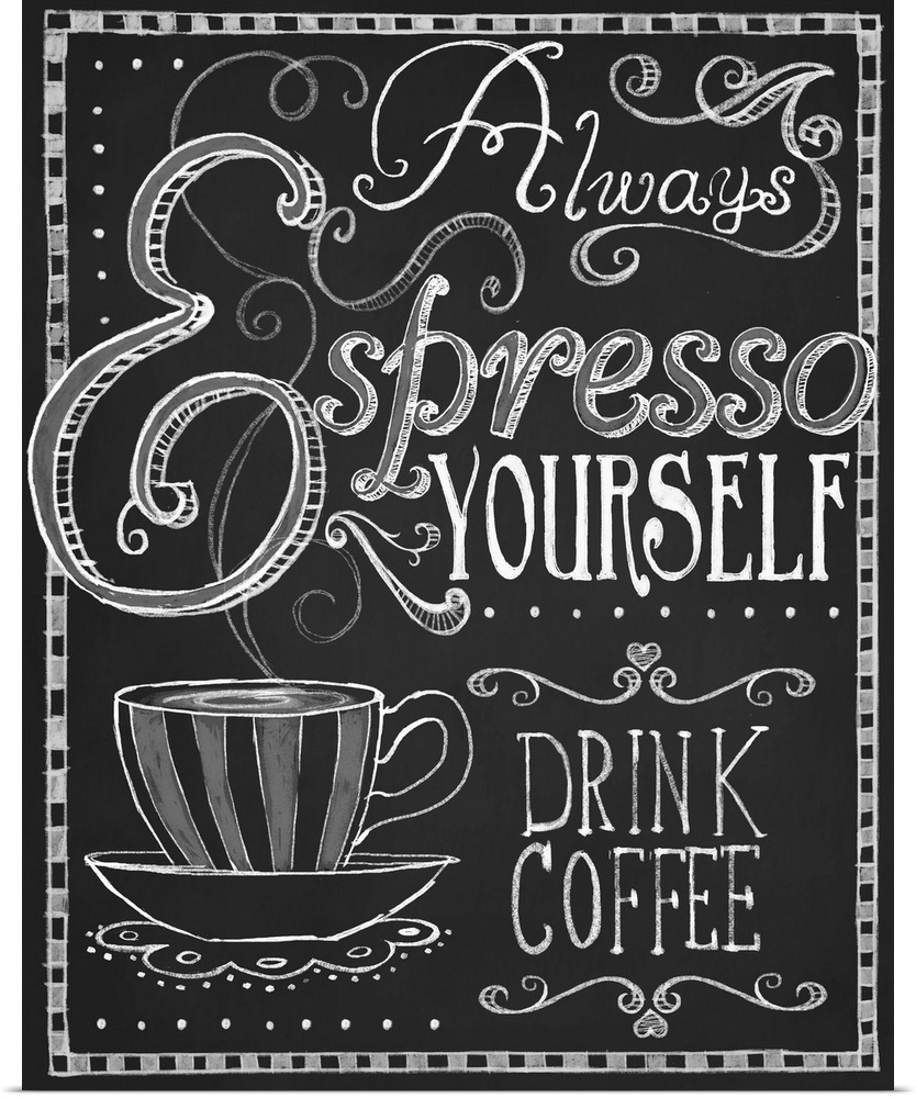 Chalkboard-style sign with a cup of coffee that reads "Always espresso yourself, drink coffee."
