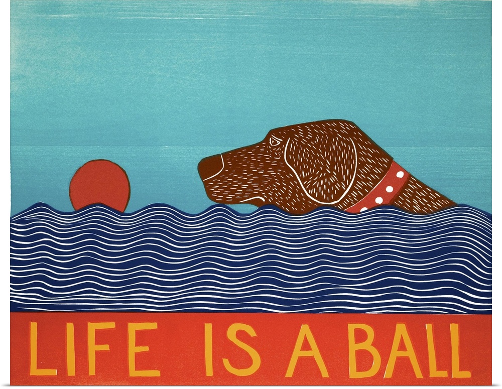Illustration of a chocolate lab swimming to fetch a red ball in the water with the phrase "Life is a Ball" written on the ...