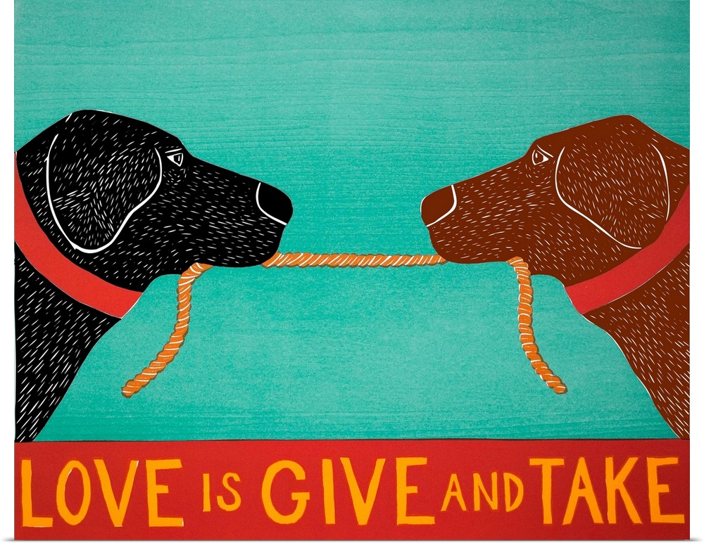 Illustration of a black and chocolate lab playing tug-a-war with a rope and the phrase "Love is Give and Take" written at ...