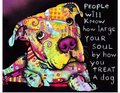 People will know how large your soul is by how you treat a dog
