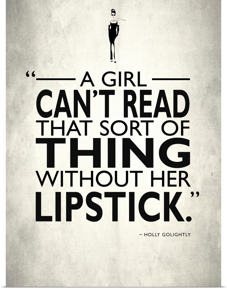 "A girl can't read that sort of thing without her lipstick." -Holly Golightly
