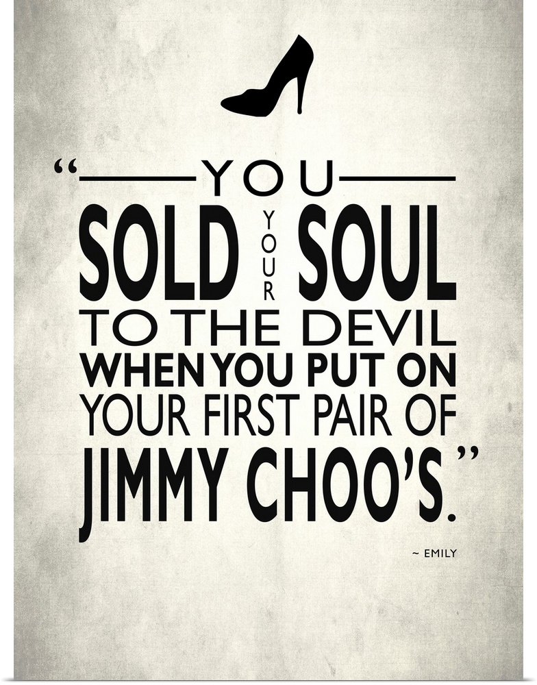 "You sold your soul to the devil when you put on tour first pair of Jimmy Choo's." -Emily