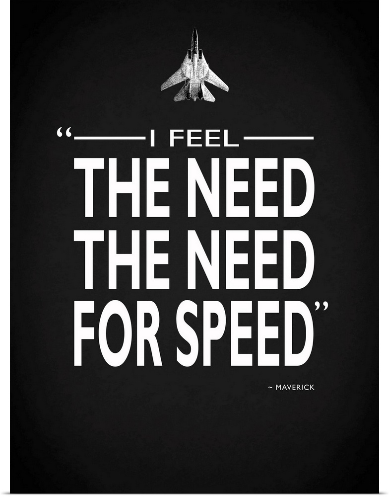 "I feel the need the need for speed" -Maverick