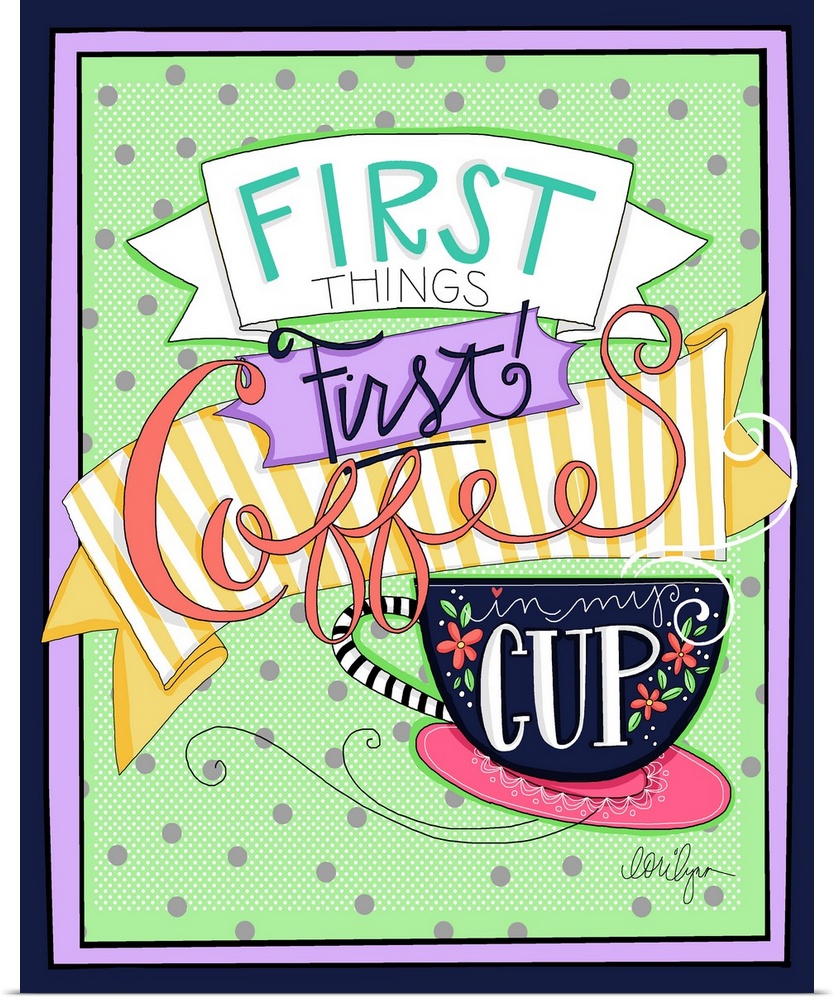 Coffee Lovers will appreciate this colorful statement, "First Things First Coffee Cup"