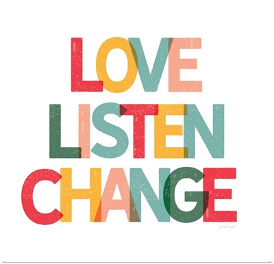 Love, Listen, Change