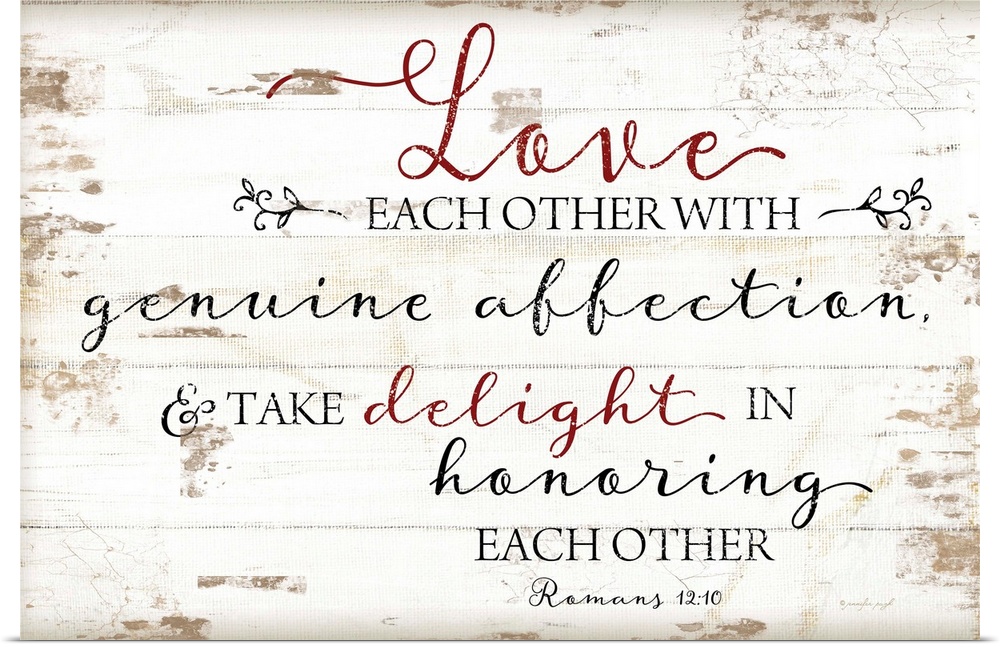 "Love Each Other With Genuine Affection, And Take Delight In Honoring Each Other" Romans 12:10