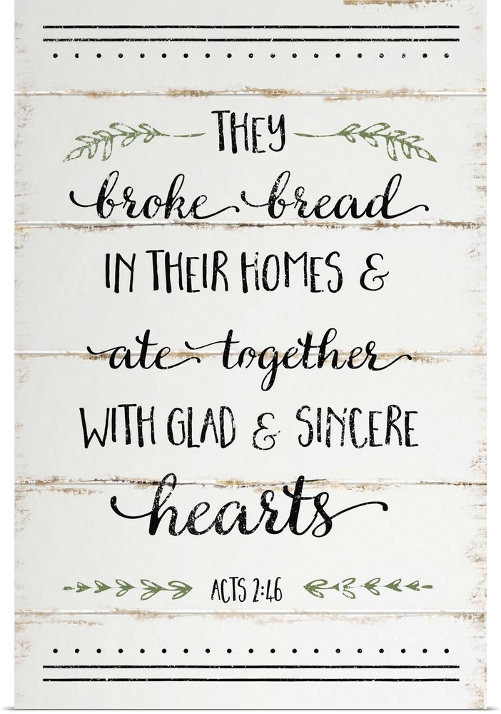 "They broke bread in their homes and ate together with glad and sincere hearts"  Acts 2:46