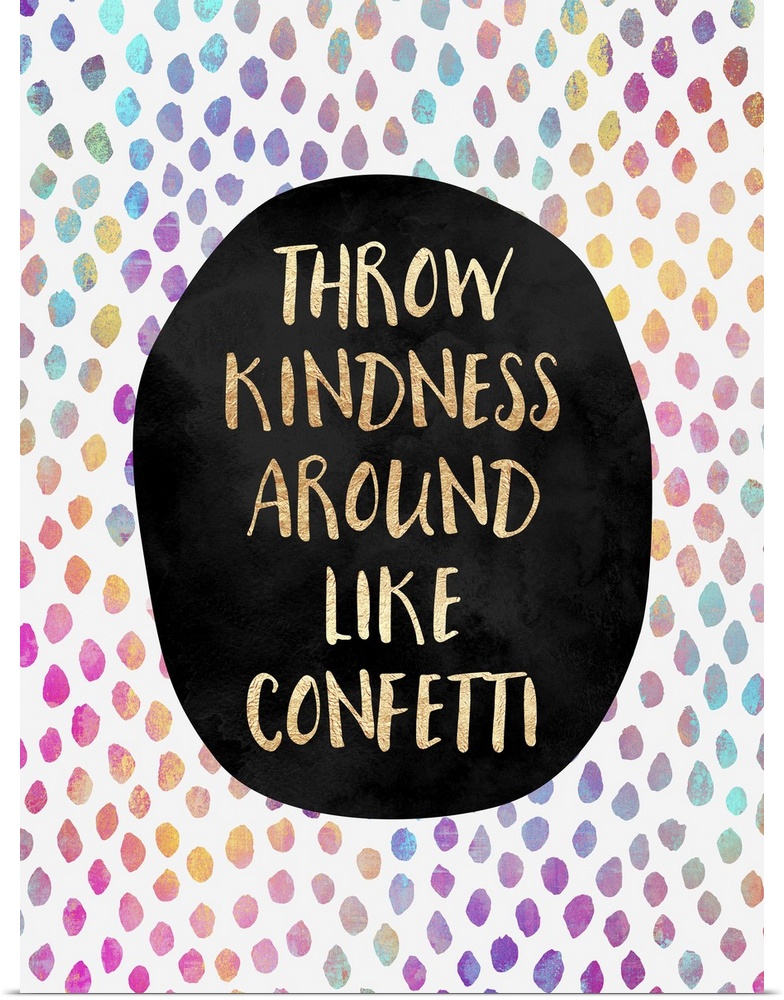 The words 'throw kindness around like confetti' in gold letters on a black oval, surrounded by rainbow colored dots on a w...