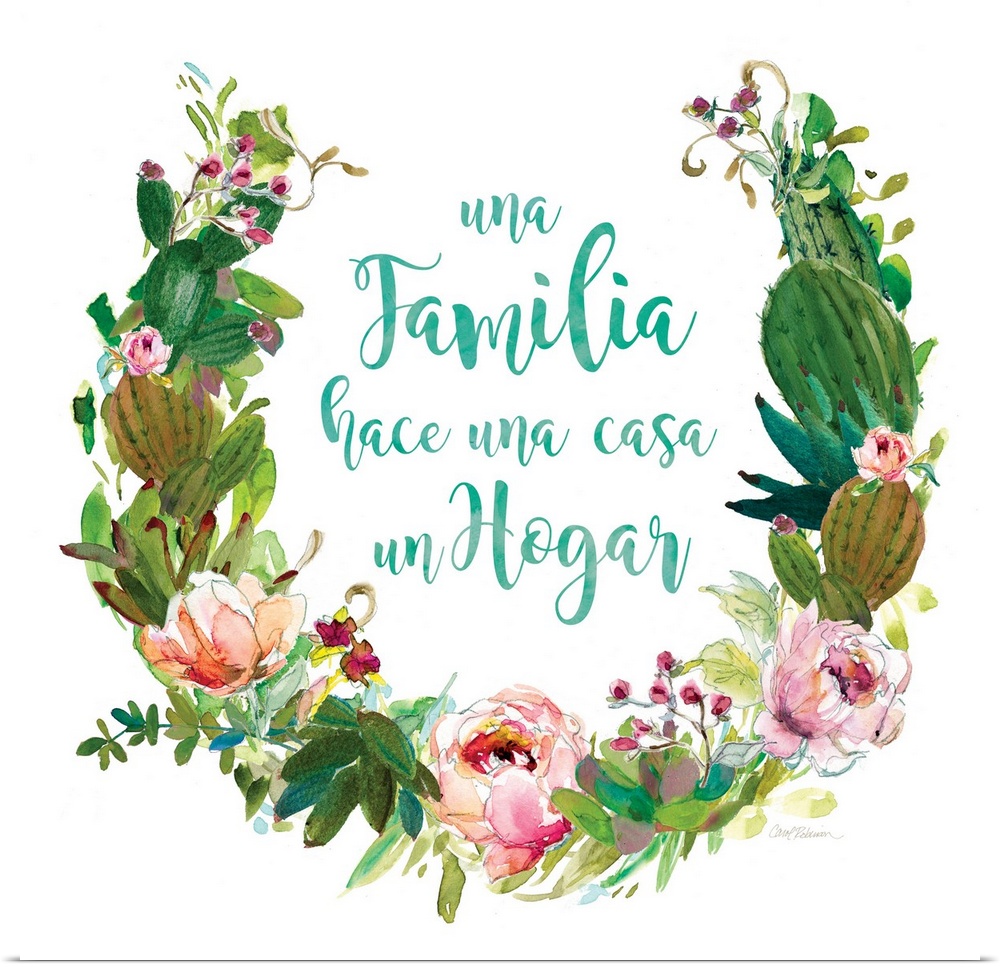 A wreath of cacti, various flowers and foliage surround the words, "Una Familia hace una casa un hogar".