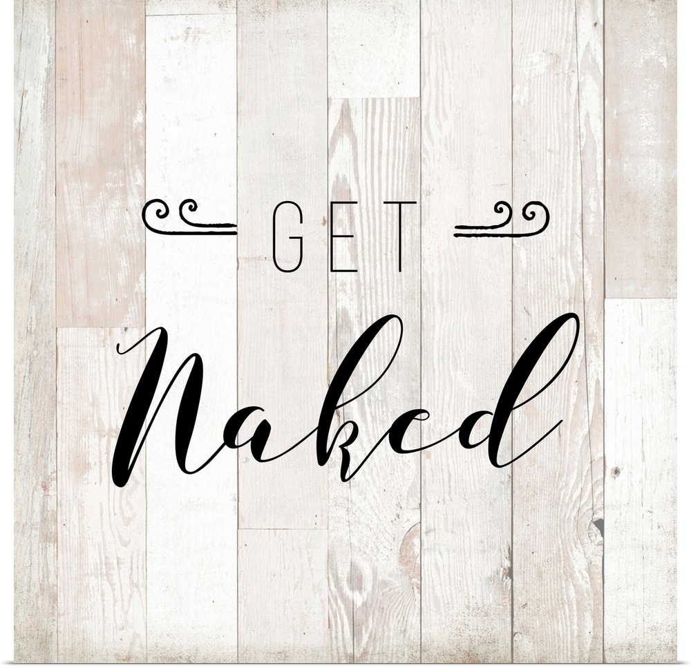 The words "Get Naked" are playfully placed on vertical white shiplap with distressed texture spanning all four sides of th...
