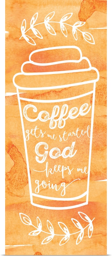 Tall, orange sign with a white outline of a coffee cup and the phrase "Coffee Gets Me Started, God Keeps Me Going" written...