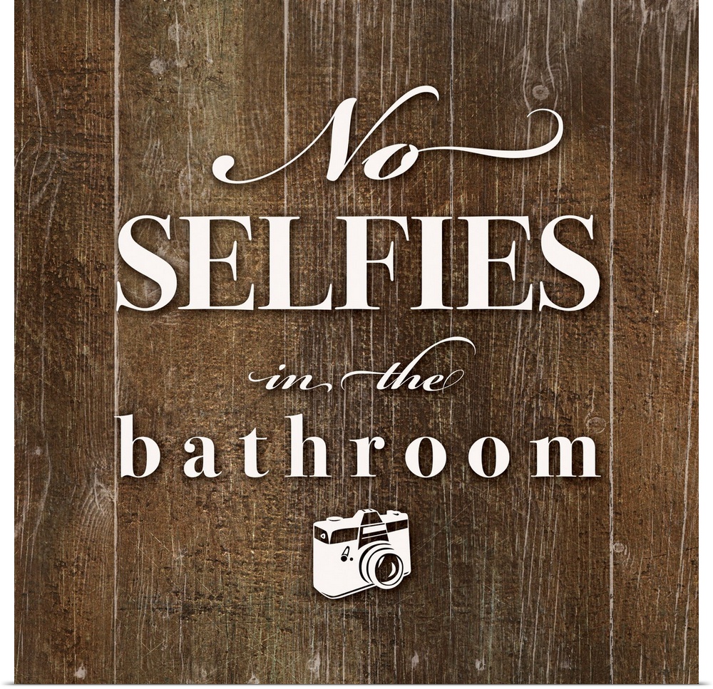 "No selfies in the bathroom" text and camera graphic is playfully centered on  a dark distressed wood texture.