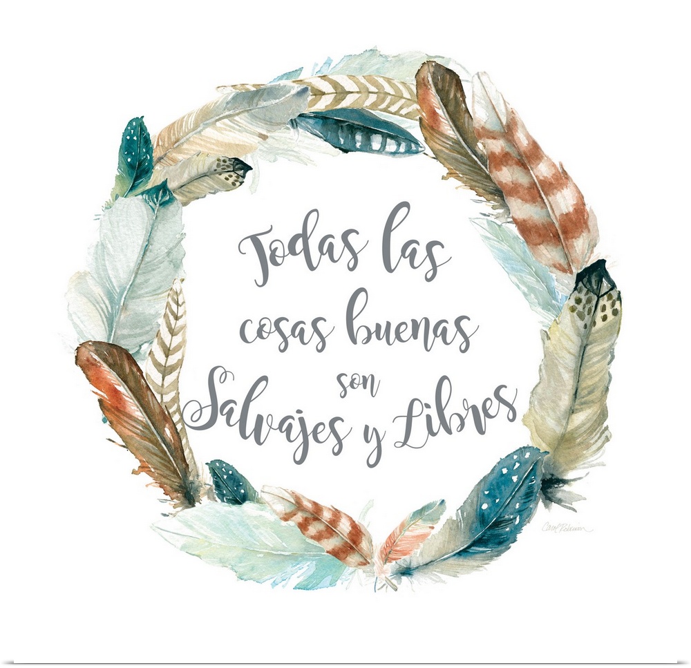 A wreath of various feathers surround the words, "Todas las cosas buenas son salvajes y libres".