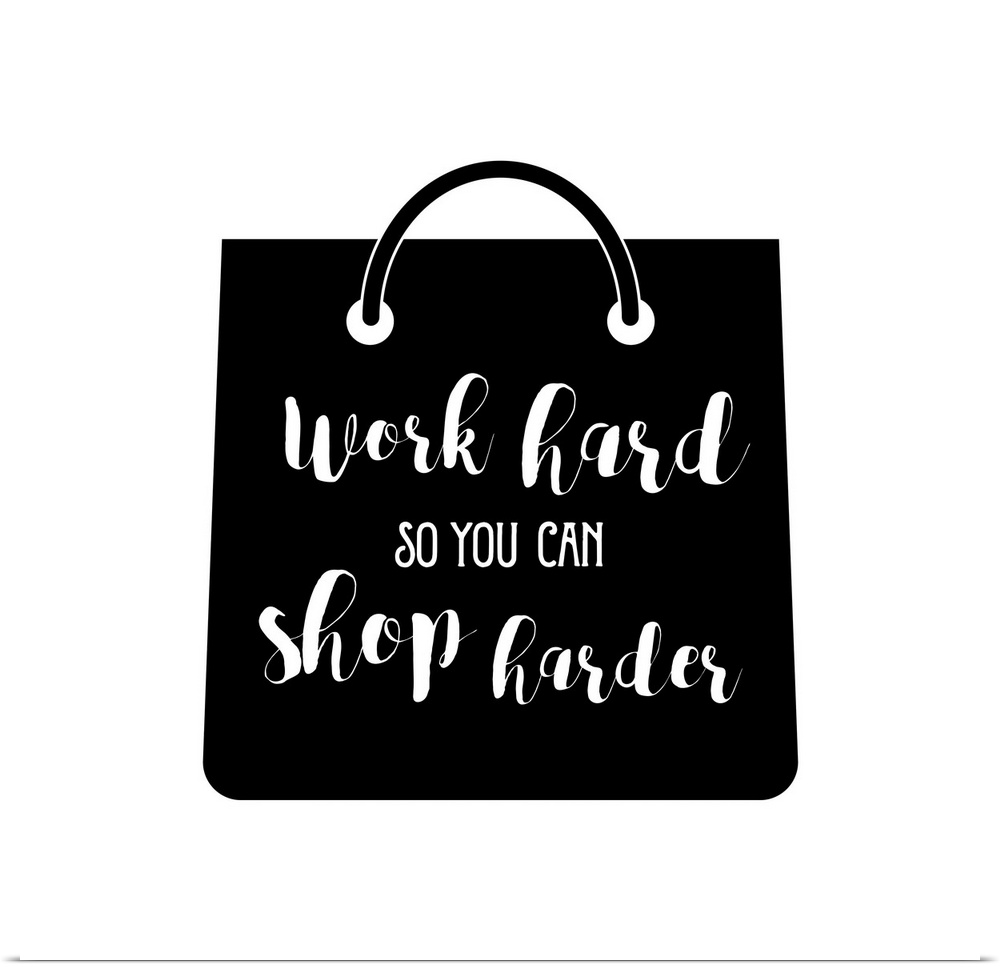 Decorative artwork with the text "Work Hard So You Can Shop Harder" on a handbag.