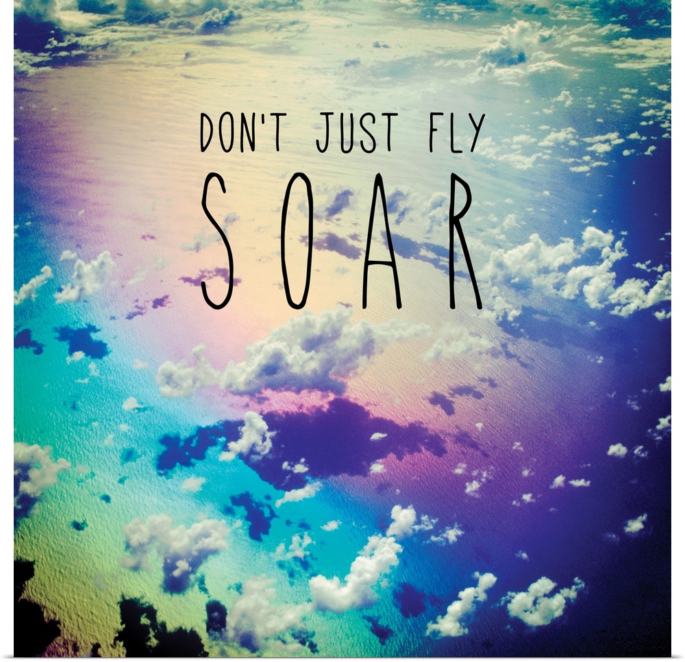 Square photograph of clouds from a bird's eye view with a rainbow filter and the phrase "Don't Just Fly SOAR" written on top.