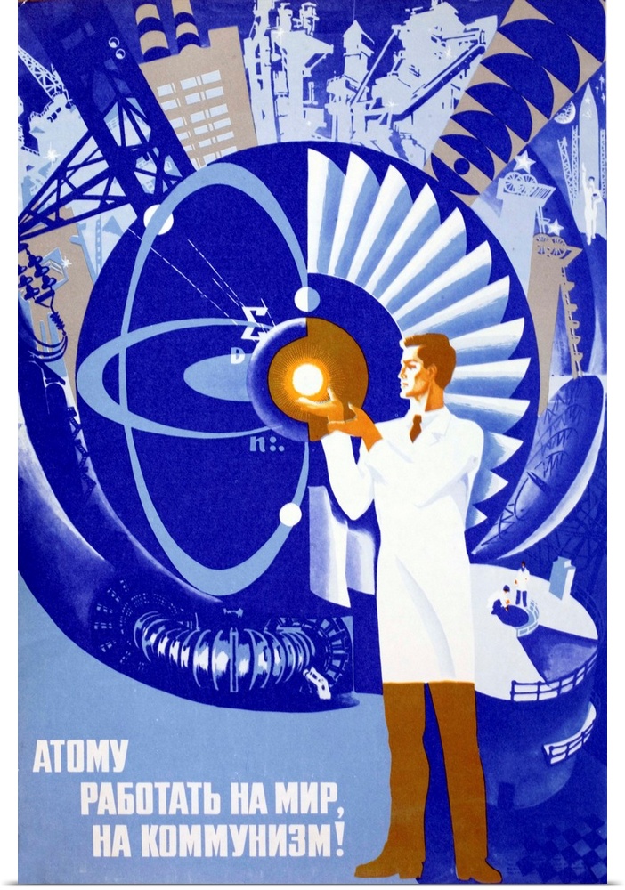 Soviet propaganda poster celebrating putting the atom to work for peace and Communism. Poster shows a scientist or enginee...