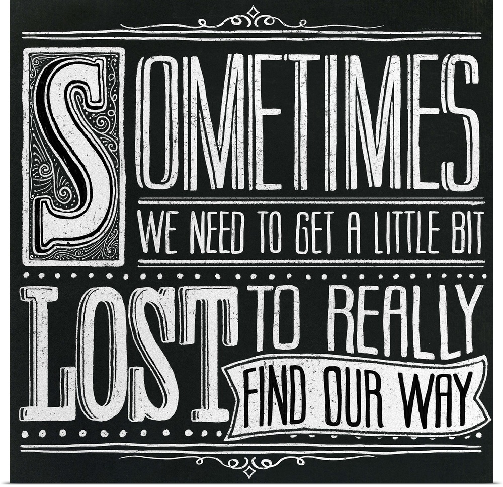 Typography artwork in a chalkboard style reading "Sometimes we need to get a little bit lost to really find our way."
