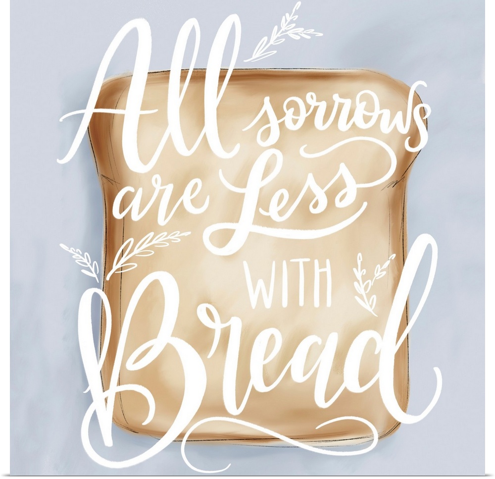 All Sorrow Less With Bread