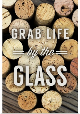 Grab Life By The Glass - Wine Corks
