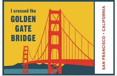 I Crossed The Golden Gate Bridge, San Francisco, California
