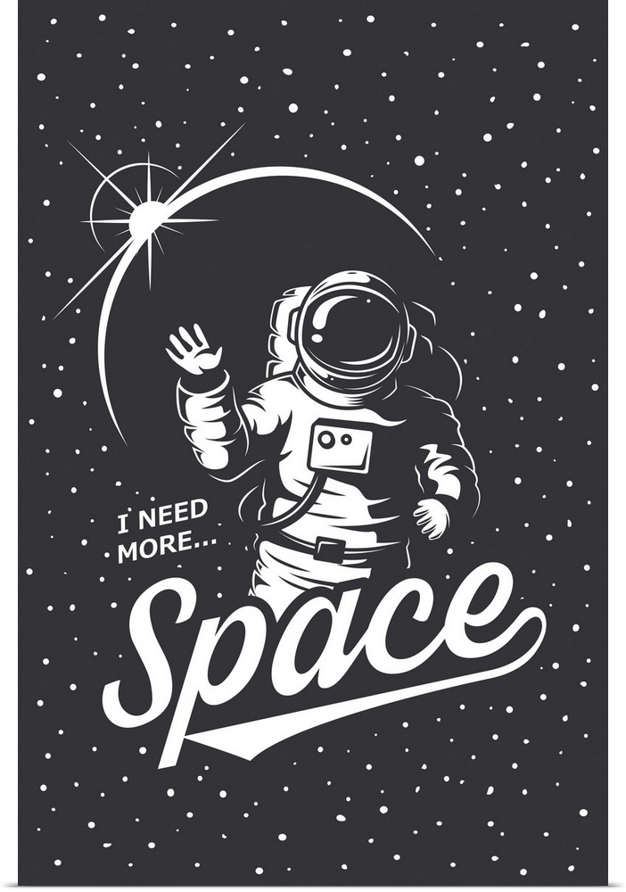 I Need More Space - Astronaut