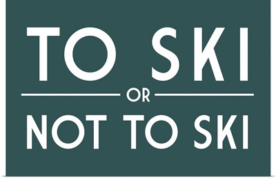 To Ski Or Not To Ski