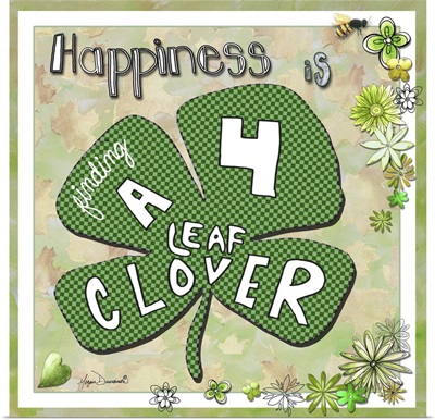 Happiness Is Finding A Four Leaf Clover