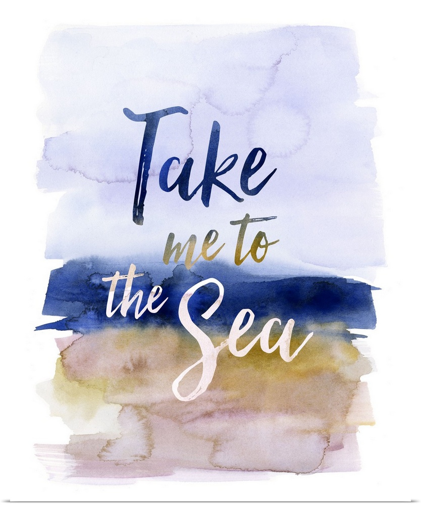 "Take Me To The Sea" with a watercolor background.
